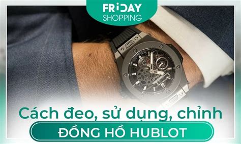 cách chỉnh giờ đồng hồ hublot|cách đeo dong Hublot.